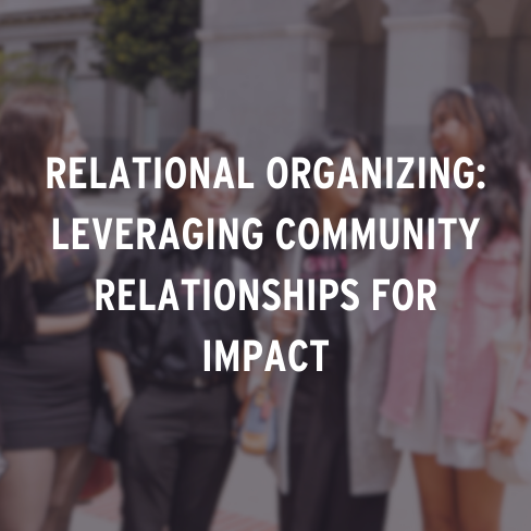 Relational Organizing Leveraging community relationships for impact